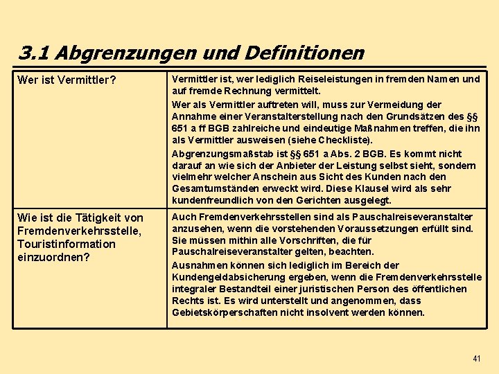 3. 1 Abgrenzungen und Definitionen Wer ist Vermittler? Vermittler ist, wer lediglich Reiseleistungen in