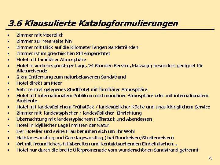 3. 6 Klausulierte Katalogformulierungen • • • • • Zimmer mit Meerblick Zimmer zur