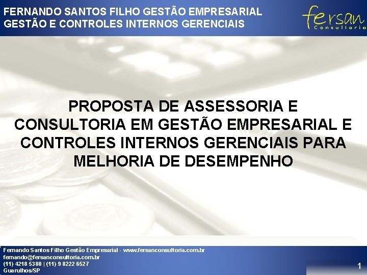 FERNANDO SANTOS FILHO GESTÃO EMPRESARIAL GESTÃO E CONTROLES INTERNOS GERENCIAIS PROPOSTA DE ASSESSORIA E FERNANDO SANTOS FILHO GESTÃO EMPRESARIAL GESTÃO E CONTROLES INTERNOS GERENCIAIS PROPOSTA DE ASSESSORIA E