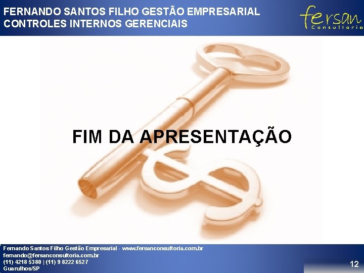 FERNANDO SANTOS FILHO GESTÃO EMPRESARIAL CONTROLES INTERNOS GERENCIAIS FIM DA APRESENTAÇÃO Fernando Santos Filho FERNANDO SANTOS FILHO GESTÃO EMPRESARIAL CONTROLES INTERNOS GERENCIAIS FIM DA APRESENTAÇÃO Fernando Santos Filho