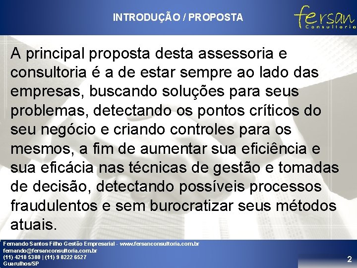 INTRODUÇÃO / PROPOSTA A principal proposta desta assessoria e consultoria é a de estar INTRODUÇÃO / PROPOSTA A principal proposta desta assessoria e consultoria é a de estar