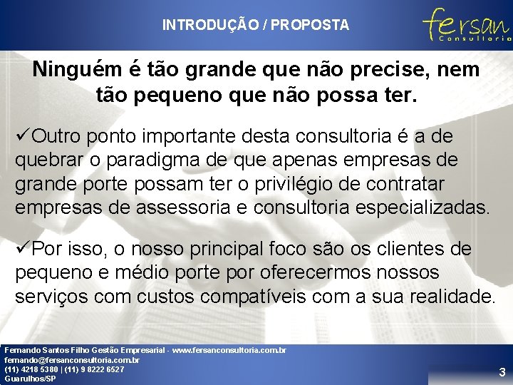 INTRODUÇÃO / PROPOSTA Ninguém é tão grande que não precise, nem tão pequeno que INTRODUÇÃO / PROPOSTA Ninguém é tão grande que não precise, nem tão pequeno que