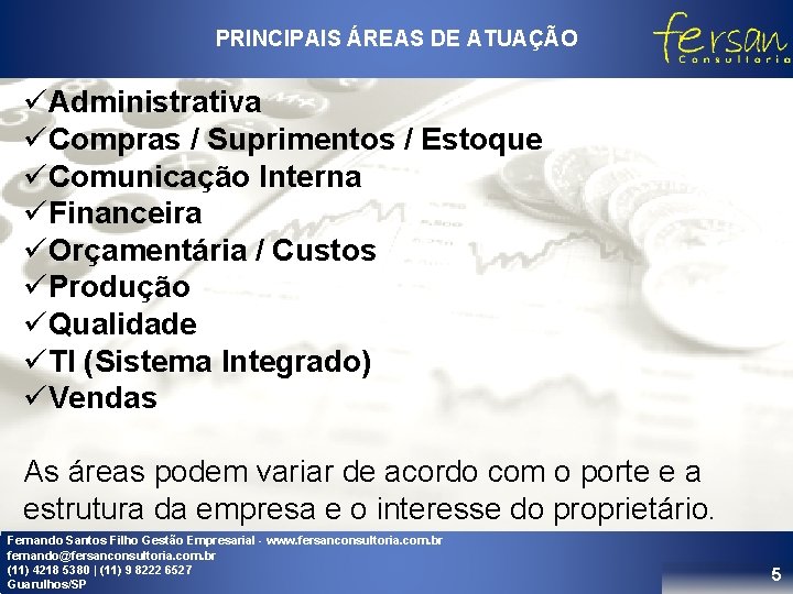 PRINCIPAIS ÁREAS DE ATUAÇÃO üAdministrativa üCompras / Suprimentos / Estoque üComunicação Interna üFinanceira üOrçamentária PRINCIPAIS ÁREAS DE ATUAÇÃO üAdministrativa üCompras / Suprimentos / Estoque üComunicação Interna üFinanceira üOrçamentária