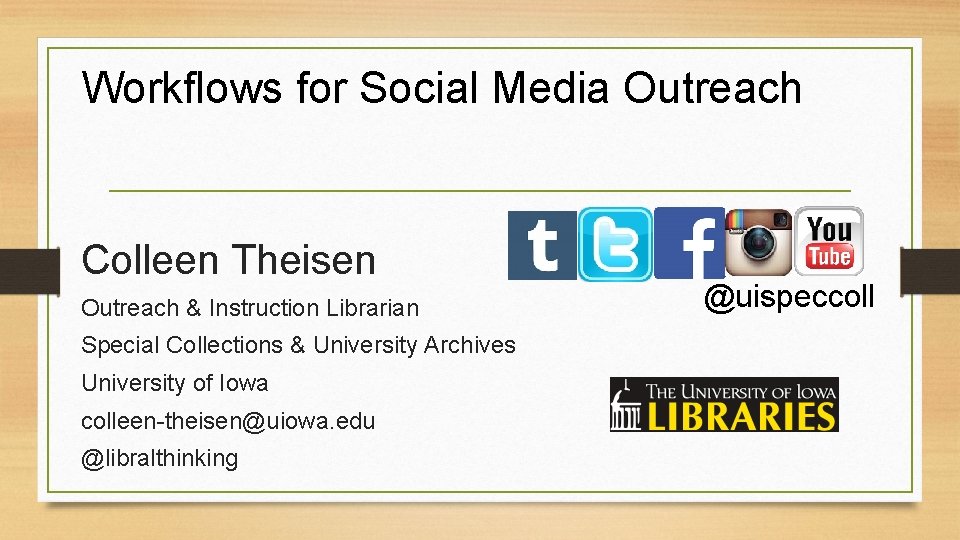 Workflows for Social Media Outreach Colleen Theisen Outreach & Instruction Librarian Special Collections &