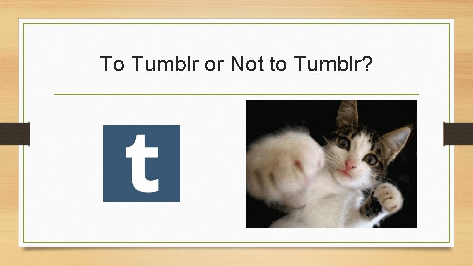 To Tumblr or Not to Tumblr? 