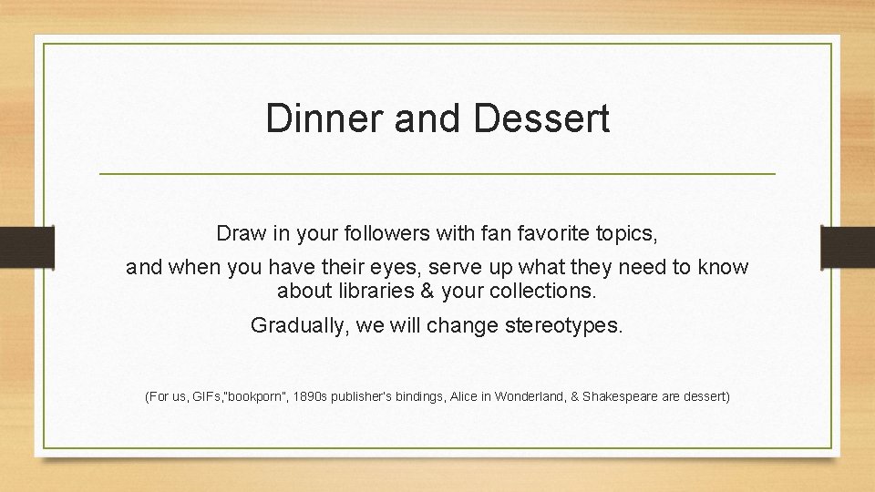 Dinner and Dessert Draw in your followers with fan favorite topics, and when you