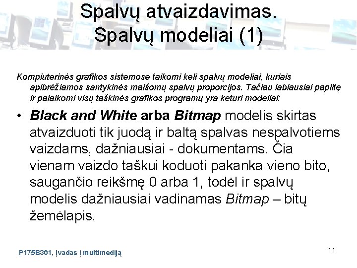 Spalvų atvaizdavimas. Spalvų modeliai (1) Kompiuterinės grafikos sistemose taikomi keli spalvų modeliai, kuriais apibrėžiamos