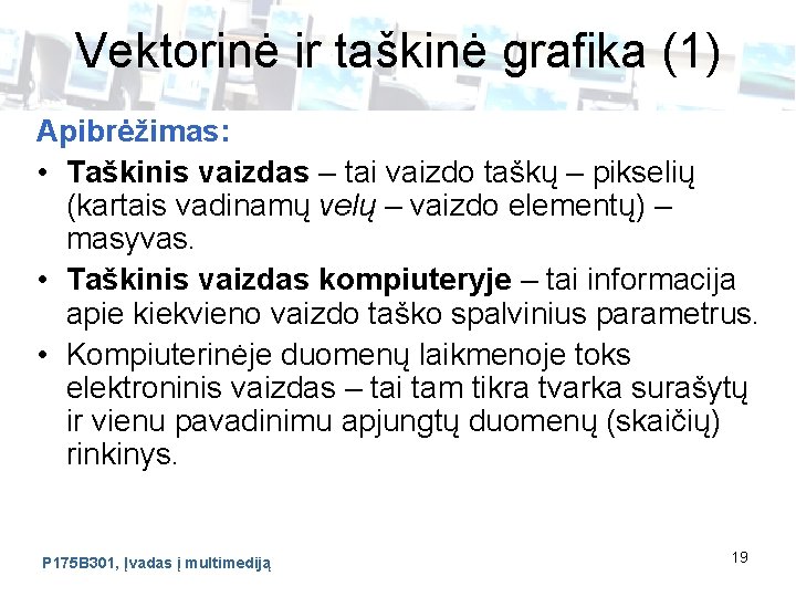 Vektorinė ir taškinė grafika (1) Apibrėžimas: • Taškinis vaizdas – tai vaizdo taškų –