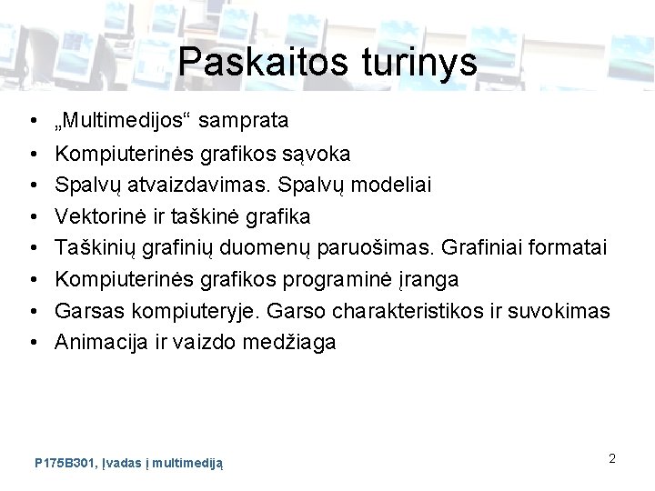 Paskaitos turinys • • „Multimedijos“ samprata Kompiuterinės grafikos sąvoka Spalvų atvaizdavimas. Spalvų modeliai Vektorinė