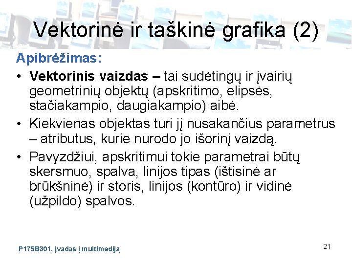 Vektorinė ir taškinė grafika (2) Apibrėžimas: • Vektorinis vaizdas – tai sudėtingų ir įvairių