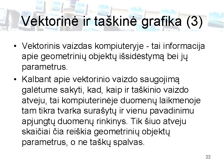 Vektorinė ir taškinė grafika (3) • Vektorinis vaizdas kompiuteryje - tai informacija apie geometrinių