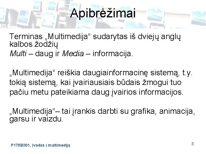 Apibrėžimai Terminas „Multimedija“ sudarytas iš dviejų anglų kalbos žodžių Multi – daug ir Media