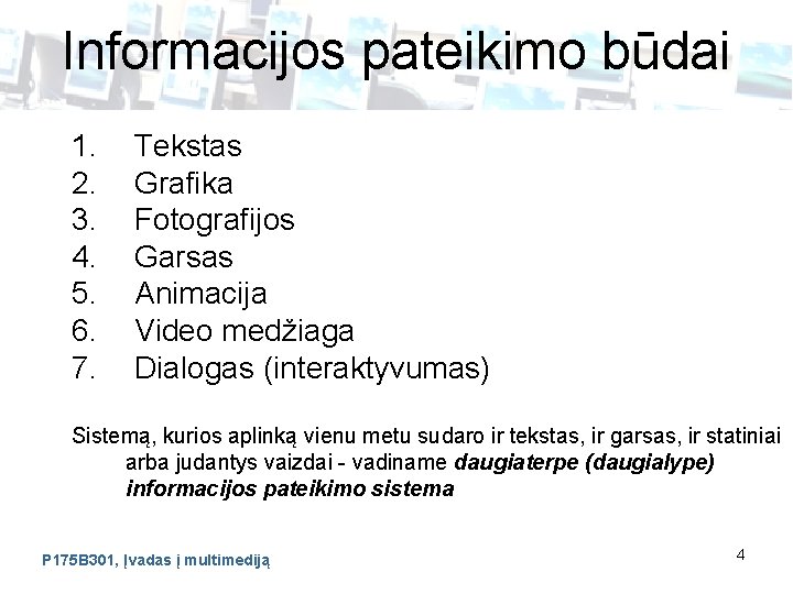 Informacijos pateikimo būdai 1. 2. 3. 4. 5. 6. 7. Tekstas Grafika Fotografijos Garsas
