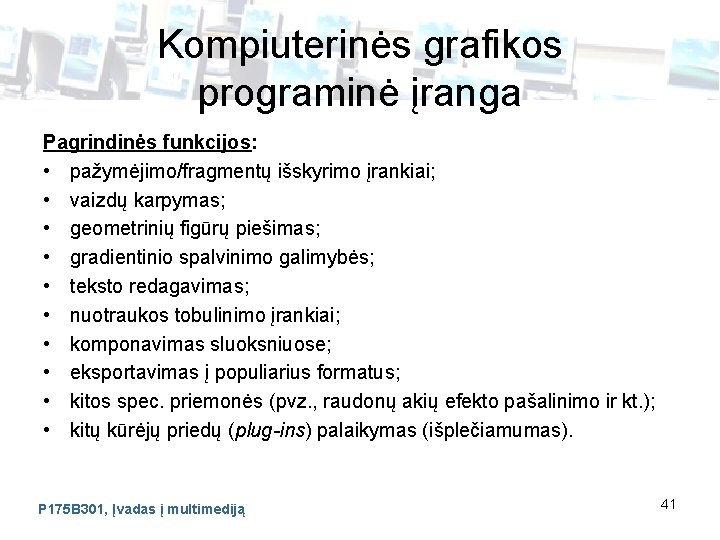 Kompiuterinės grafikos programinė įranga Pagrindinės funkcijos: • pažymėjimo/fragmentų išskyrimo įrankiai; • vaizdų karpymas; •