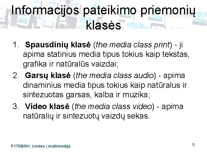 Informacijos pateikimo priemonių klasės 1. Spausdinių klasė (the media class print) - ji apima