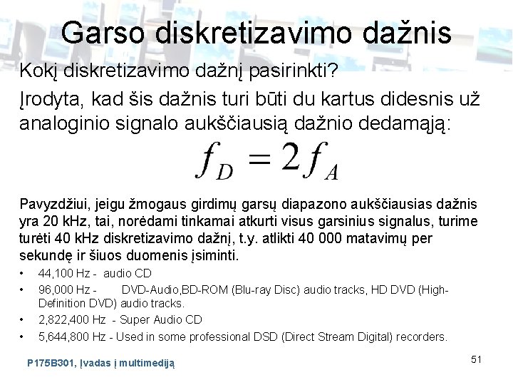 Garso diskretizavimo dažnis Kokį diskretizavimo dažnį pasirinkti? Įrodyta, kad šis dažnis turi būti du