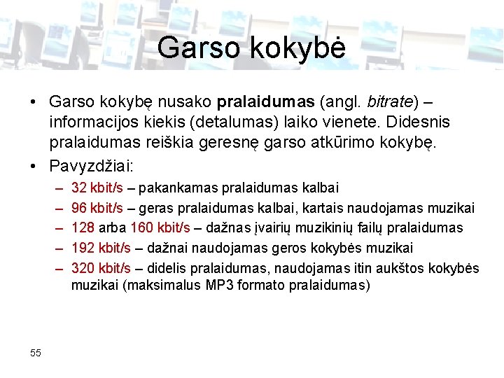 Garso kokybė • Garso kokybę nusako pralaidumas (angl. bitrate) – informacijos kiekis (detalumas) laiko