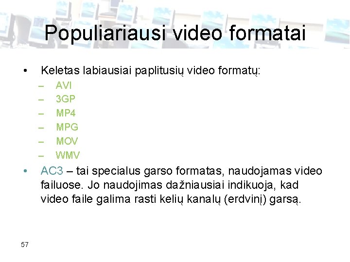 Populiariausi video formatai • Keletas labiausiai paplitusių video formatų: – – – • 57