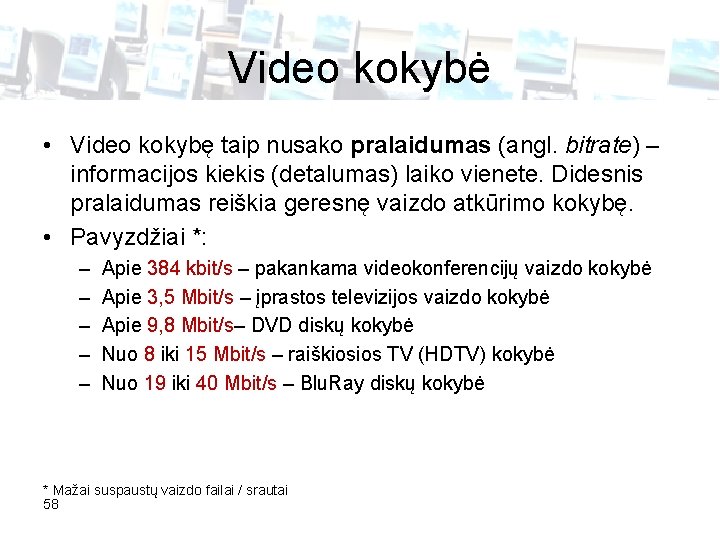 Video kokybė • Video kokybę taip nusako pralaidumas (angl. bitrate) – informacijos kiekis (detalumas)