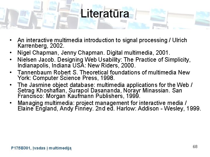 Literatūra • An interactive multimedia introduction to signal processing / Ulrich Karrenberg, 2002. •