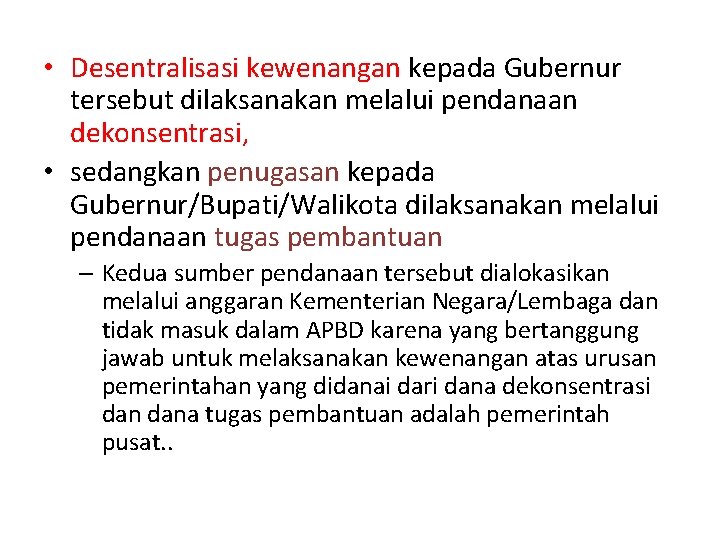  • Desentralisasi kewenangan kepada Gubernur tersebut dilaksanakan melalui pendanaan dekonsentrasi, • sedangkan penugasan