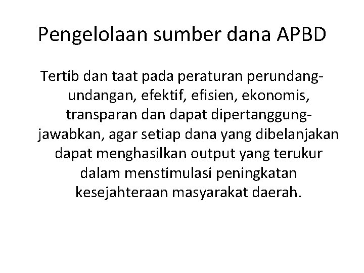 Pengelolaan sumber dana APBD Tertib dan taat pada peraturan perundangan, efektif, efisien, ekonomis, transparan