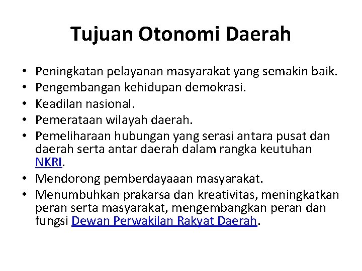 Tujuan Otonomi Daerah Peningkatan pelayanan masyarakat yang semakin baik. Pengembangan kehidupan demokrasi. Keadilan nasional.