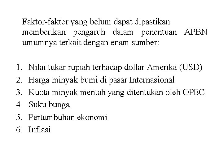 Faktor-faktor yang belum dapat dipastikan memberikan pengaruh dalam penentuan APBN umumnya terkait dengan enam