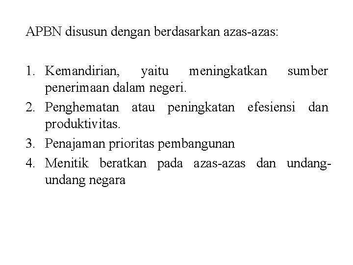 APBN disusun dengan berdasarkan azas-azas: 1. Kemandirian, yaitu meningkatkan sumber penerimaan dalam negeri. 2.