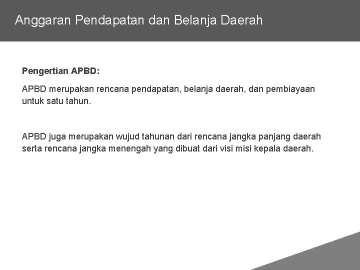 Anggaran Pendapatan dan Belanja Daerah Pengertian APBD: APBD merupakan rencana pendapatan, belanja daerah, dan