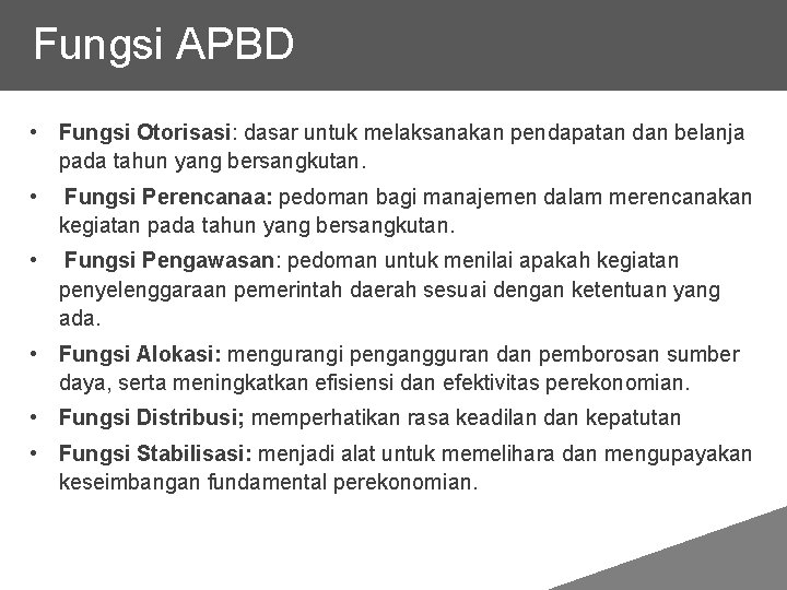 Fungsi APBD • Fungsi Otorisasi: dasar untuk melaksanakan pendapatan dan belanja pada tahun yang