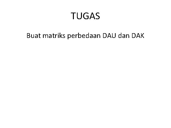 TUGAS Buat matriks perbedaan DAU dan DAK 