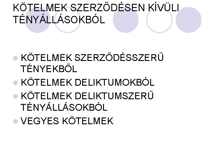 KÖTELMEK SZERZŐDÉSEN KÍVÜLI TÉNYÁLLÁSOKBÓL l KÖTELMEK SZERZŐDÉSSZERŰ TÉNYEKBŐL l KÖTELMEK DELIKTUMOKBÓL l KÖTELMEK DELIKTUMSZERŰ