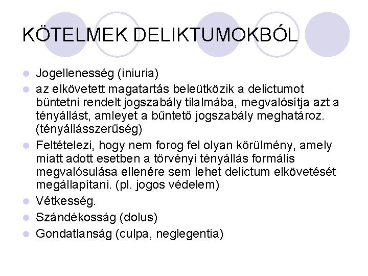 KÖTELMEK DELIKTUMOKBÓL l l l Jogellenesség (iniuria) az elkövetett magatartás beleütközik a delictumot büntetni