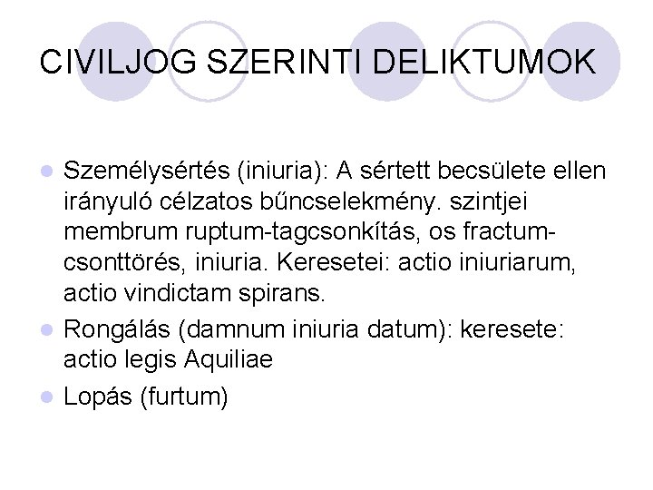 CIVILJOG SZERINTI DELIKTUMOK Személysértés (iniuria): A sértett becsülete ellen irányuló célzatos bűncselekmény. szintjei membrum