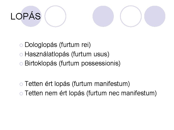 LOPÁS ¡ Dologlopás (furtum rei) ¡ Használatlopás (furtum usus) ¡ Birtoklopás (furtum possessionis) ¡