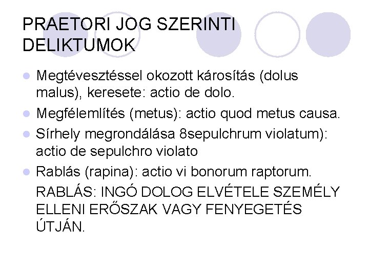 PRAETORI JOG SZERINTI DELIKTUMOK Megtévesztéssel okozott károsítás (dolus malus), keresete: actio de dolo. l