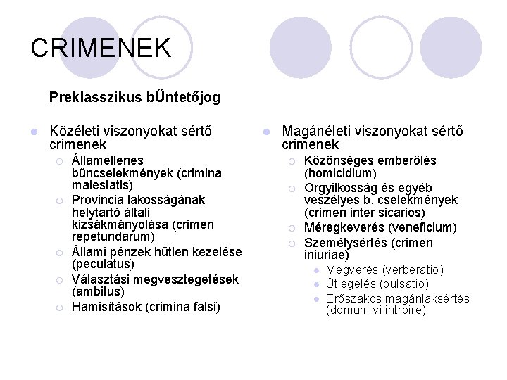 CRIMENEK Preklasszikus bŰntetőjog l Közéleti viszonyokat sértő crimenek ¡ ¡ ¡ Államellenes bűncselekmények (crimina