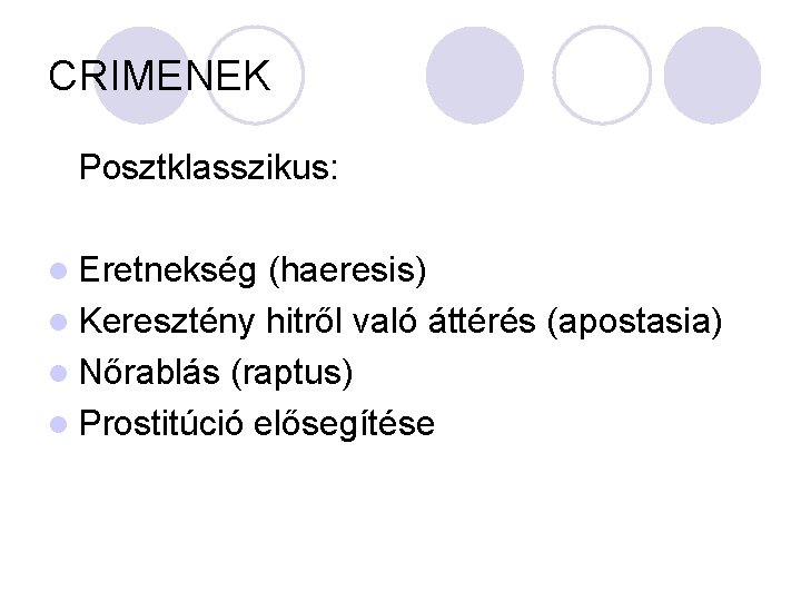 CRIMENEK Posztklasszikus: l Eretnekség (haeresis) l Keresztény hitről való áttérés (apostasia) l Nőrablás (raptus)