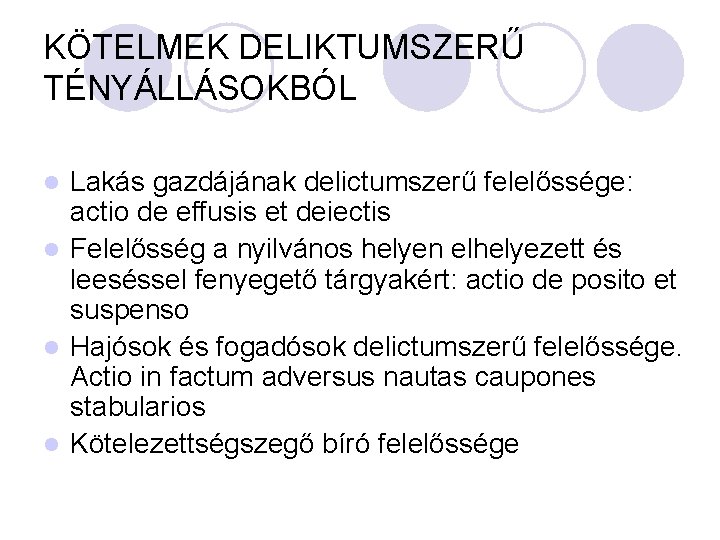 KÖTELMEK DELIKTUMSZERŰ TÉNYÁLLÁSOKBÓL Lakás gazdájának delictumszerű felelőssége: actio de effusis et deiectis l Felelősség