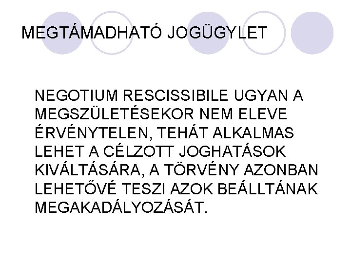 MEGTÁMADHATÓ JOGÜGYLET NEGOTIUM RESCISSIBILE UGYAN A MEGSZÜLETÉSEKOR NEM ELEVE ÉRVÉNYTELEN, TEHÁT ALKALMAS LEHET A