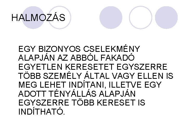 HALMOZÁS EGY BIZONYOS CSELEKMÉNY ALAPJÁN AZ ABBÓL FAKADÓ EGYETLEN KERESETET EGYSZERRE TÖBB SZEMÉLY ÁLTAL