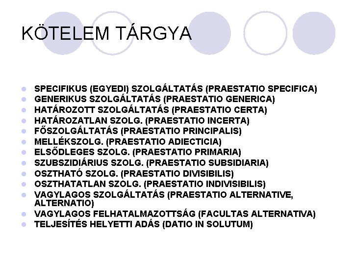 KÖTELEM TÁRGYA SPECIFIKUS (EGYEDI) SZOLGÁLTATÁS (PRAESTATIO SPECIFICA) GENERIKUS SZOLGÁLTATÁS (PRAESTATIO GENERICA) HATÁROZOTT SZOLGÁLTATÁS (PRAESTATIO