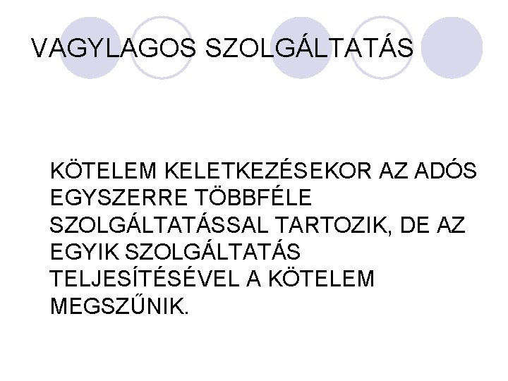 VAGYLAGOS SZOLGÁLTATÁS KÖTELEM KELETKEZÉSEKOR AZ ADÓS EGYSZERRE TÖBBFÉLE SZOLGÁLTATÁSSAL TARTOZIK, DE AZ EGYIK SZOLGÁLTATÁS