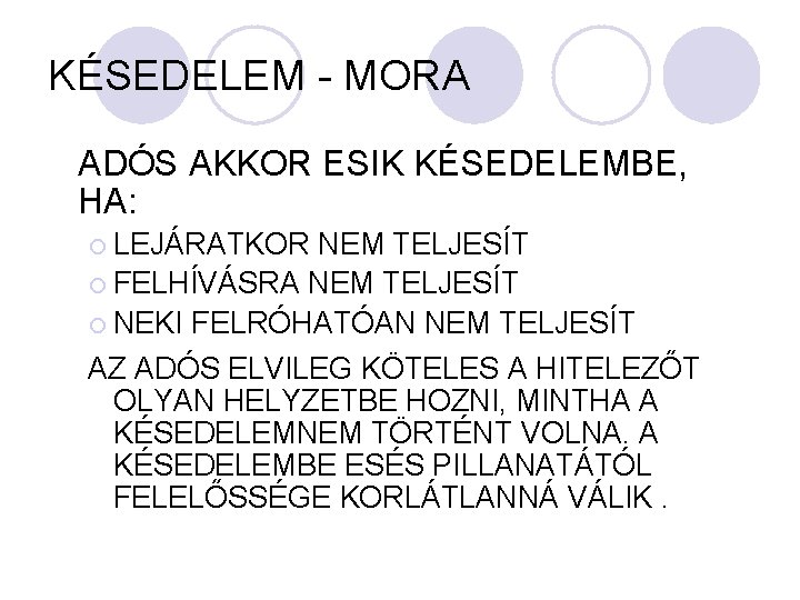 KÉSEDELEM - MORA ADÓS AKKOR ESIK KÉSEDELEMBE, HA: ¡ LEJÁRATKOR NEM TELJESÍT ¡ FELHÍVÁSRA