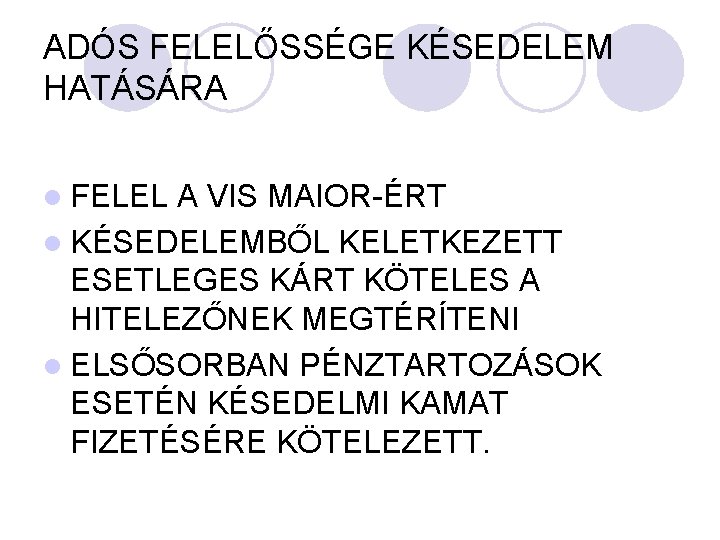 ADÓS FELELŐSSÉGE KÉSEDELEM HATÁSÁRA l FELEL A VIS MAIOR-ÉRT l KÉSEDELEMBŐL KELETKEZETT ESETLEGES KÁRT