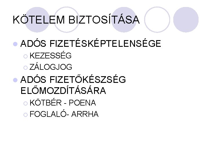 KÖTELEM BIZTOSÍTÁSA l ADÓS FIZETÉSKÉPTELENSÉGE ¡ KEZESSÉG ¡ ZÁLOGJOG l ADÓS FIZETŐKÉSZSÉG ELŐMOZDÍTÁSÁRA ¡