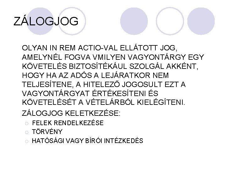 ZÁLOGJOG OLYAN IN REM ACTIO-VAL ELLÁTOTT JOG, AMELYNÉL FOGVA VMILYEN VAGYONTÁRGY EGY KÖVETELÉS BIZTOSÍTÉKÁUL