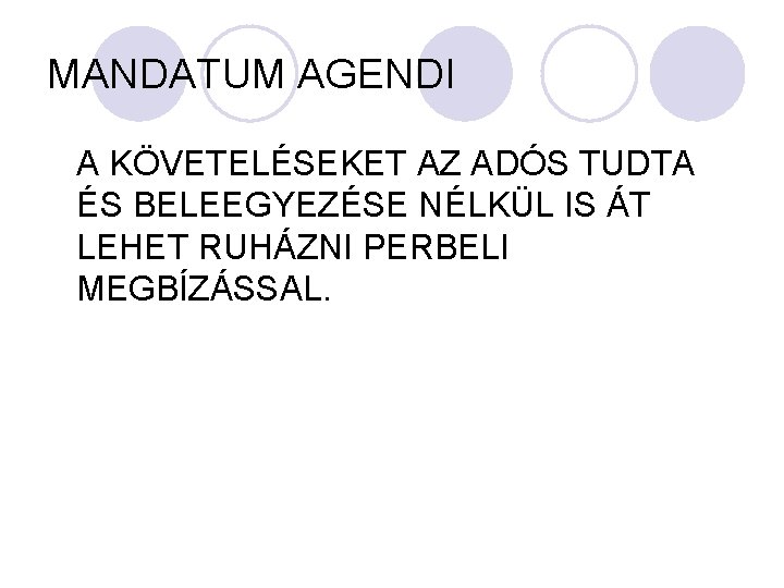 MANDATUM AGENDI A KÖVETELÉSEKET AZ ADÓS TUDTA ÉS BELEEGYEZÉSE NÉLKÜL IS ÁT LEHET RUHÁZNI