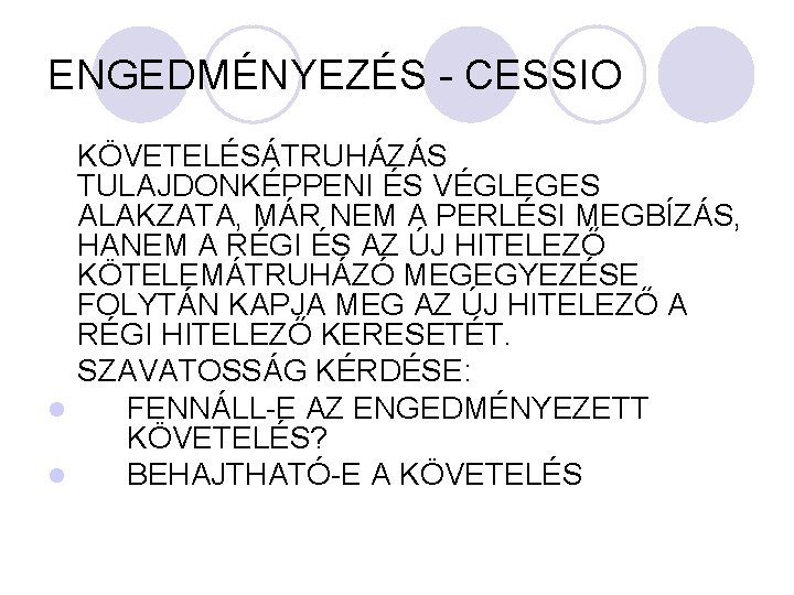 ENGEDMÉNYEZÉS - CESSIO KÖVETELÉSÁTRUHÁZÁS TULAJDONKÉPPENI ÉS VÉGLEGES ALAKZATA, MÁR NEM A PERLÉSI MEGBÍZÁS, HANEM